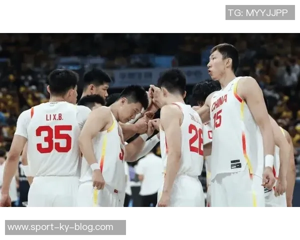 中国男篮延续阵容借复仇之力客场争胜展现团队精神